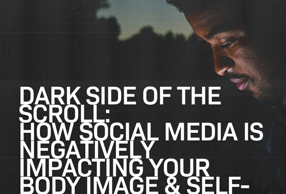 The Dark Side of The Scroll: How Social Media is Negatively Impacting Your Body Image & Self-Esteem