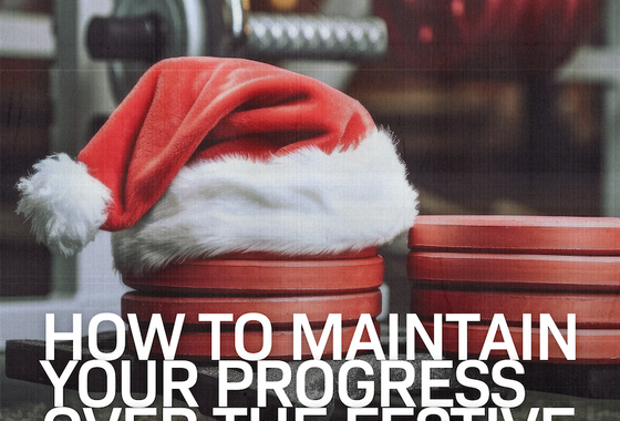 How To Maintain Your Progress Over The Festive Season