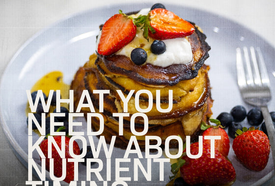 WHAT YOU NEED TO KNOW ABOUT NUTRIENT TIMING