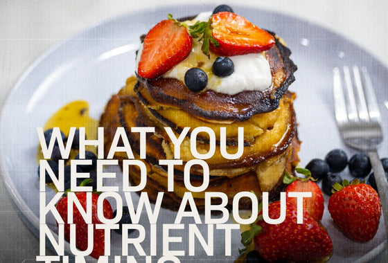 WHAT YOU NEED TO KNOW ABOUT NUTRIENT TIMING